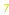 7 